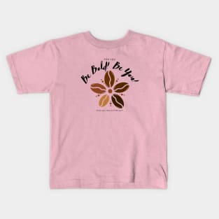 Be Bold! Be You! Kids T-Shirt